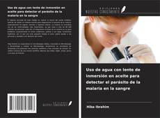 Copertina di Uso de agua con lente de inmersión en aceite para detectar el parásito de la malaria en la sangre