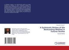 Bookcover of A Systematic Review of the Backcasting Method in Futures Studies