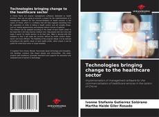 Technologies bringing change to the healthcare sector的封面