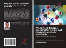 Borítókép a  Właściwości fizyczne nanostruktur uzyskanych z zaawansowanych materiałów - hoz