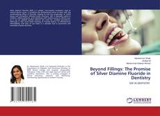Обложка Beyond Fillings: The Promise of Silver Diamine Fluoride in Dentistry