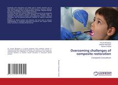 Bookcover of Overcoming challenges of composite restoration