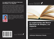 Couverture de La supervisión del Banco Nacional de Etiopía y su impacto