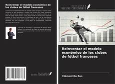 Capa do livro de Reinventar el modelo económico de los clubes de fútbol franceses 