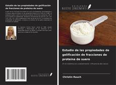 Capa do livro de Estudio de las propiedades de gelificación de fracciones de proteína de suero 