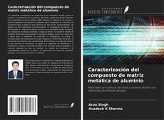 Buchcover von Caracterización del compuesto de matriz metálica de aluminio