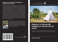 Couverture de Mejorar la educación indígena a través de las artes