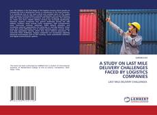Bookcover of A STUDY ON LAST MILE DELIVERY CHALLENGES FACED BY LOGISTICS COMPANIES
