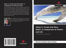 Bookcover of Viktor E. Frankl and Alice Miller: A Comparison of Theory and Life