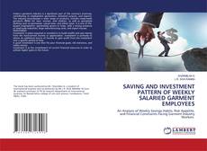 Buchcover von SAVING AND INVESTMENT PATTERN OF WEEKLY SALARIED GARMENT EMPLOYEES