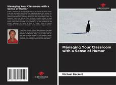 Bookcover of Managing Your Classroom with a Sense of Humor