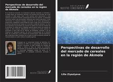 Capa do livro de Perspectivas de desarrollo del mercado de cereales en la región de Akmola 