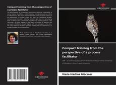 Bookcover of Compact training from the perspective of a process facilitator