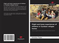Bookcover of Flight and home experiences of children in Tyrolean refugee homes