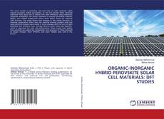 Bookcover of ORGANIC-INORGANIC HYBRID PEROVSKITE SOLAR CELL MATERIALS: DFT STUDIES