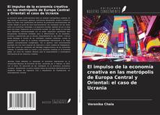 Copertina di El impulso de la economía creativa en las metrópolis de Europa Central y Oriental: el caso de Ucrania