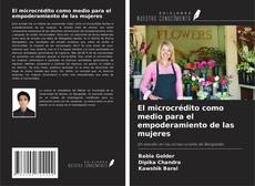 Buchcover von El microcrédito como medio para el empoderamiento de las mujeres