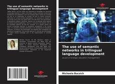 Bookcover of The use of semantic networks in trilingual language development