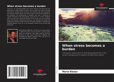 Bookcover of When stress becomes a burden
