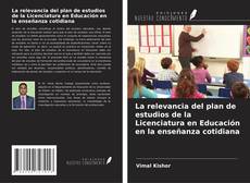 La relevancia del plan de estudios de la Licenciatura en Educación en la enseñanza cotidiana kitap kapağı