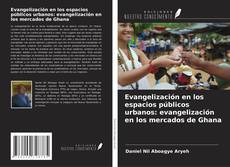 Copertina di Evangelización en los espacios públicos urbanos: evangelización en los mercados de Ghana