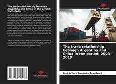 Bookcover of The trade relationship between Argentina and China in the period: 2003-2019