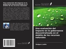 Couverture de Una evaluación del impacto en la gobernanza descentralizada en el ámbito de los recursos naturales