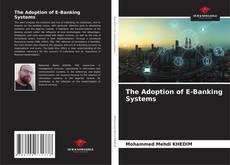Borítókép a  The Adoption of E-Banking Systems - hoz