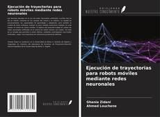 Capa do livro de Ejecución de trayectorias para robots móviles mediante redes neuronales 