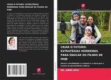 Buchcover von CRIAR O FUTURO: ESTRATÉGIAS MODERNAS PARA EDUCAR OS FILHOS DE HOJE
