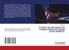 Copertina di A STUDY ON THE IMPACT OF GLOBAL EVENTS ON INDIAN STOCK MARKETS