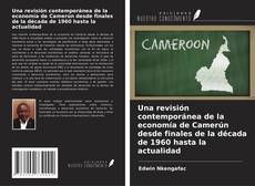 Couverture de Una revisión contemporánea de la economía de Camerún desde finales de la década de 1960 hasta la actualidad
