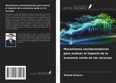 Portada del libro de Mecanismos socioeconómicos para evaluar el impacto de la economía verde en los recursos
