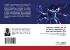 Bookcover of Primary Prevention of Dementia:Knowledge, Attitude and Lifestyle