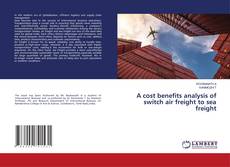 Couverture de A cost benefits analysis of switch air freight to sea freight