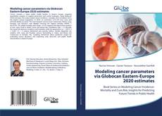 Modeling cancer parameters via Globocan Eastern-Europe 2020 estimates kitap kapağı