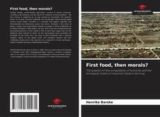Bookcover of First food, then morals?