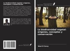 Copertina di La biodiversidad vegetal: orígenes, conceptos y conservación