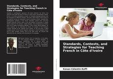 Bookcover of Standards, Contexts, and Strategies for Teaching French in Côte d'Ivoire
