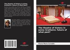 Borítókép a  The theatre of history in Jaime Gralheiro: future of what past? - hoz