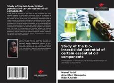 Bookcover of Study of the bio-insecticidal potential of certain essential oil components