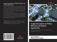 Bookcover of Image Encryption on FPGAs: Efficient and Robust Approaches