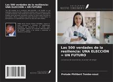 Buchcover von Las 500 verdades de la resiliencia: UNA ELECCIÓN = UN FUTURO