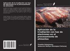 Couverture de Aplicación de la irradiación con haz de electrones en el procesamiento de alimentos