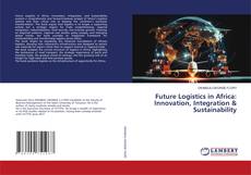Bookcover of Future Logistics in Africa: Innovation, Integration & Sustainability