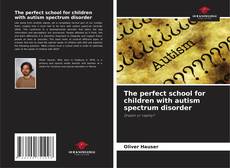Couverture de The perfect school for children with autism spectrum disorder