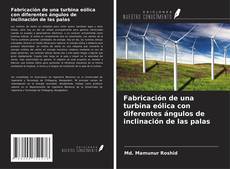 Capa do livro de Fabricación de una turbina eólica con diferentes ángulos de inclinación de las palas 