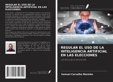 Capa do livro de REGULAR EL USO DE LA INTELIGENCIA ARTIFICIAL EN LAS ELECCIONES 