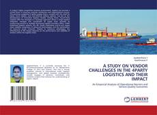 Bookcover of A STUDY ON VENDOR CHALLENGES IN THE 4PARTY LOGISTICS AND THEIR IMPACT
