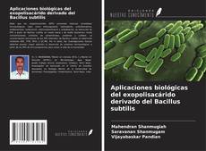Capa do livro de Aplicaciones biológicas del exopolisacárido derivado del Bacillus subtilis 